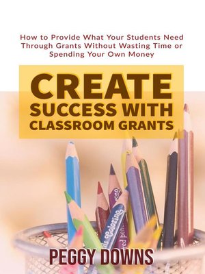 cover image of Create Success With Classroom Grants